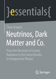 Title: Neutrinos, Dark Matter and Co.: From the Discovery of Cosmic Radiation to the Latest Results in Astroparticle Physics, Author: Claus Grupen