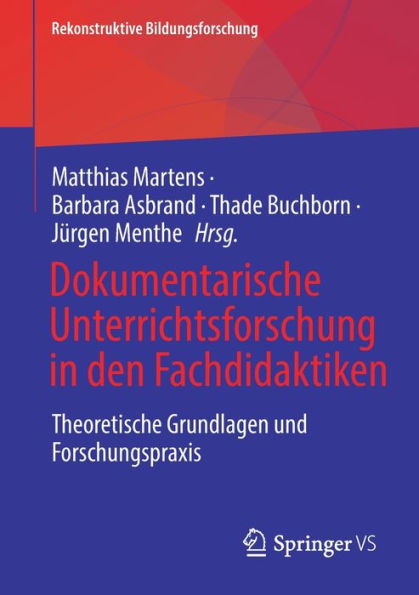 Dokumentarische Unterrichtsforschung den Fachdidaktiken: Theoretische Grundlagen und Forschungspraxis