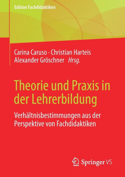 Theorie und Praxis der Lehrerbildung: Verhï¿½ltnisbestimmungen aus Perspektive von Fachdidaktiken