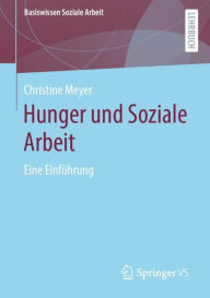 Title: Hunger und Soziale Arbeit: Eine Einführung, Author: Christine Meyer