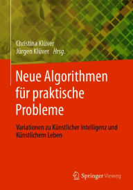 Title: Neue Algorithmen für praktische Probleme: Variationen zu Künstlicher Intelligenz und Künstlichem Leben, Author: Christina Klüver