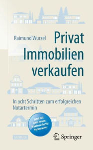 Title: Privat Immobilien verkaufen: In acht Schritten zum erfolgreichen Notartermin, Author: Raimund Wurzel