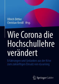 Title: Wie Corona die Hochschullehre verändert: Erfahrungen und Gedanken aus der Krise zum zukünftigen Einsatz von eLearning, Author: Ullrich Dittler