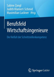 Title: Berufsfeld Wirtschaftsingenieure: Die Vielfalt der Schnittstellenkompetenz, Author: Sabine Zangl