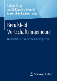 Title: Berufsfeld Wirtschaftsingenieure: Die Vielfalt der Schnittstellenkompetenz, Author: Sabine Zangl