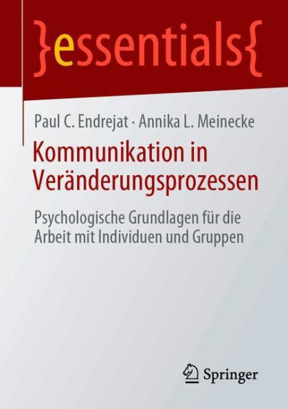 Kommunikation Verï¿½nderungsprozessen: Psychologische Grundlagen fï¿½r die Arbeit mit Individuen und Gruppen