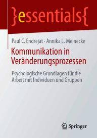 Title: Kommunikation in Veränderungsprozessen: Psychologische Grundlagen für die Arbeit mit Individuen und Gruppen, Author: Paul C. Endrejat