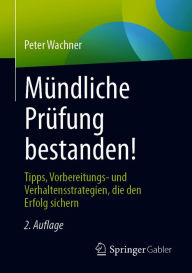 Title: Mündliche Prüfung bestanden!: Tipps, Vorbereitungs- und Verhaltensstrategien, die den Erfolg sichern, Author: Peter Wachner