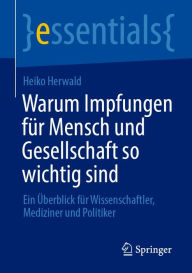 Title: Warum Impfungen für Mensch und Gesellschaft so wichtig sind: Ein Überblick für Wissenschaftler, Mediziner und Politiker, Author: Heiko Herwald