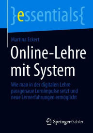 Title: Online-Lehre mit System: Wie man in der digitalen Lehre passgenaue Lernimpulse setzt und neue Lernerfahrungen ermöglicht, Author: Martina Eckert