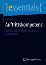 Auftrittskompetenz: Wie Sie (sich) öffentlich erfolgreich präsentieren