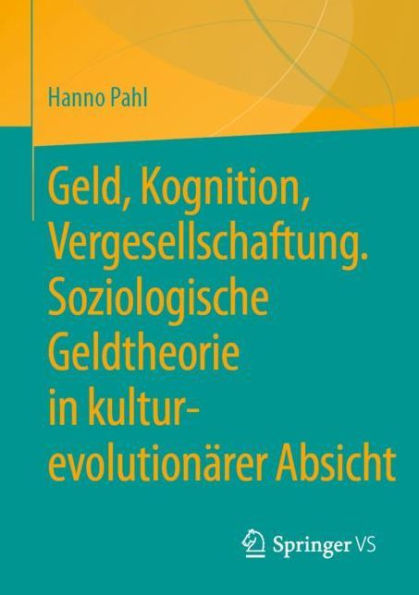 Geld, Kognition, Vergesellschaftung. Soziologische Geldtheorie kultur-evolutionärer Absicht