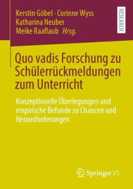 Title: Quo vadis Forschung zu Schülerrückmeldungen zum Unterricht: Konzeptionelle Überlegungen und empirische Befunde zu Chancen und Herausforderungen, Author: Kerstin Göbel