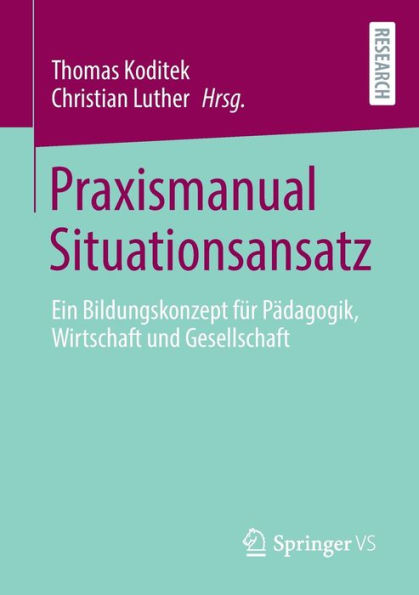 Praxismanual Situationsansatz: Ein Bildungskonzept für Pädagogik, Wirtschaft und Gesellschaft