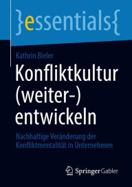 Title: Konfliktkultur (weiter-)entwickeln: Nachhaltige Veränderung der Konfliktmentalität in Unternehmen, Author: Kathrin Bieler