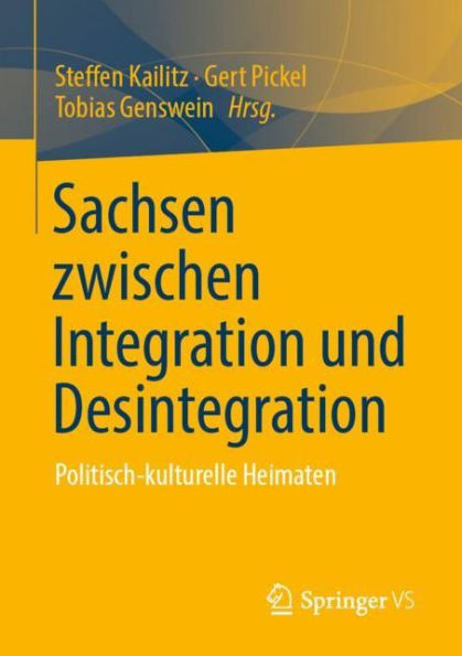 Sachsen zwischen Integration und Desintegration: Politisch-kulturelle Heimaten