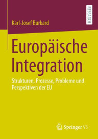 Title: Europäische Integration: Strukturen, Prozesse, Probleme und Perspektiven der EU, Author: Karl-Josef Burkard