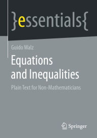 Title: Equations and Inequalities: Plain Text for Non-Mathematicians, Author: Guido Walz