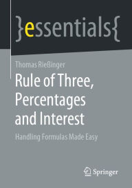 Title: Rule of Three, Percentages and Interest: Handling Formulas Made Easy, Author: Thomas Rießinger