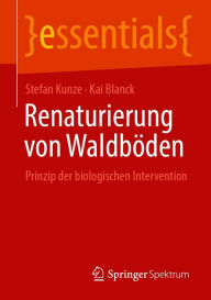 Title: Renaturierung von Waldböden: Prinzip der biologischen Intervention, Author: Stefan Kunze