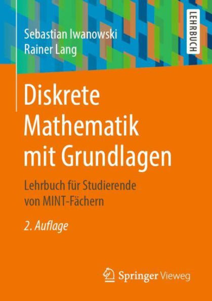 Diskrete Mathematik mit Grundlagen: Lehrbuch für Studierende von MINT-Fächern