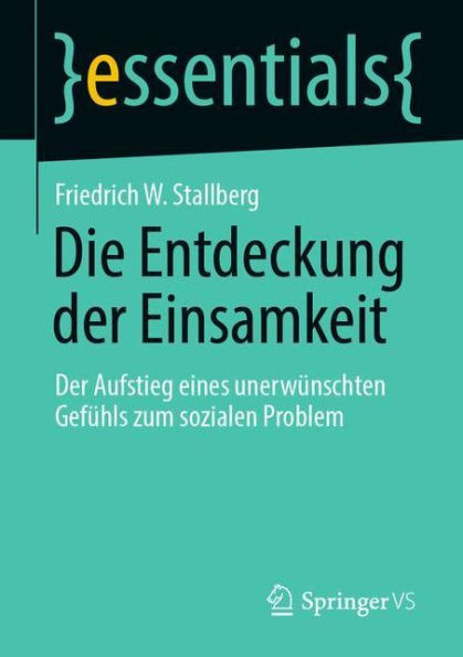 Die Entdeckung Der Einsamkeit: Aufstieg eines unerwünschten Gefühls zum sozialen Problem