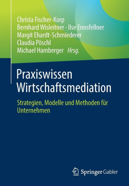 Praxiswissen Wirtschaftsmediation: Strategien, Modelle und Methoden für Unternehmen