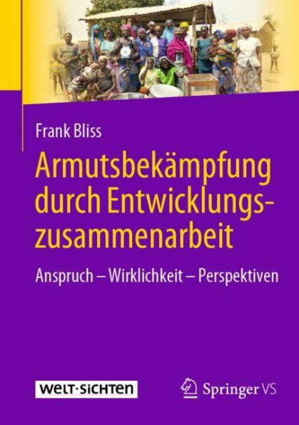 Armutsbekämpfung durch Entwicklungszusammenarbeit: Anspruch - Wirklichkeit Perspektiven