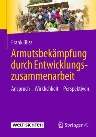 Title: Armutsbekämpfung durch Entwicklungszusammenarbeit: Anspruch - Wirklichkeit - Perspektiven, Author: Frank Bliss