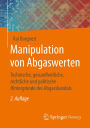 Manipulation von Abgaswerten: Technische, gesundheitliche, rechtliche und politische Hintergrï¿½nde des Abgasskandals