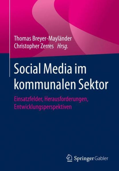 Social Media im kommunalen Sektor: Einsatzfelder, Herausforderungen, Entwicklungsperspektiven