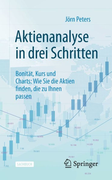 Aktienanalyse drei Schritten: Bonitï¿½t, Kurs und Charts: Wie Sie die Aktien finden, zu Ihnen passen