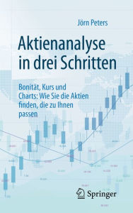 Title: Aktienanalyse in drei Schritten: Bonität, Kurs und Charts: Wie Sie die Aktien finden, die zu Ihnen passen, Author: Jörn Peters