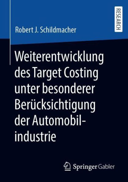 Weiterentwicklung des Target Costing unter besonderer Berï¿½cksichtigung der Automobilindustrie