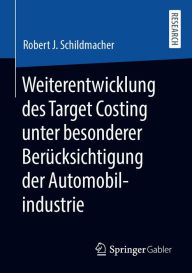Title: Weiterentwicklung des Target Costing unter besonderer Berücksichtigung der Automobilindustrie, Author: Robert J. Schildmacher