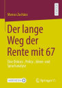 Der lange Weg der Rente mit 67: Eine Diskurs-, Policy-, Ideen- und Sprachanalyse