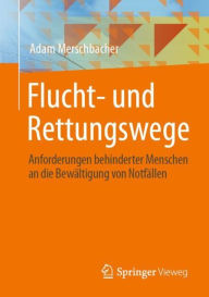 Title: Flucht- und Rettungswege: Anforderungen behinderter Menschen an die Bewältigung von Notfällen, Author: Adam Merschbacher