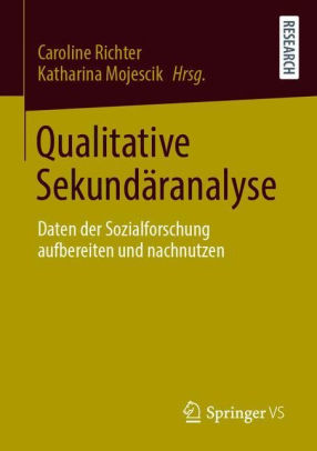 Qualitative Sekundï¿½ranalysen: Daten der Sozialforschung aufbereiten und nachnutzen