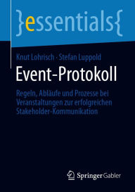 Title: Event-Protokoll: Regeln, Abläufe und Prozesse bei Veranstaltungen zur erfolgreichen Stakeholder-Kommunikation, Author: Knut Lohrisch