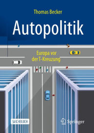 Title: Autopolitik: Europa vor der T-Kreuzung, Author: Thomas Becker