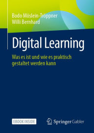 Title: Digital Learning: Was es ist und wie es praktisch gestaltet werden kann, Author: Bodo Möslein-Tröppner