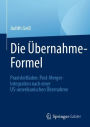 Die Übernahme-Formel: Praxisleitfaden: Post-Merger-Integration nach einer US-amerikanischen Übernahme