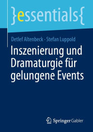 Title: Inszenierung und Dramaturgie für gelungene Events, Author: Detlef Altenbeck