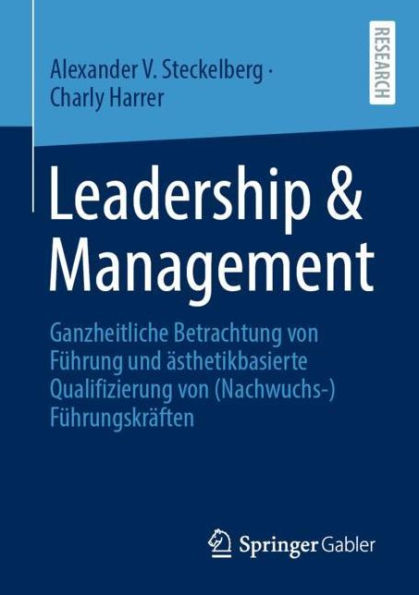 Leadership & Management: Ganzheitliche Betrachtung von Führung und ästhetikbasierte Qualifizierung (Nachwuchs-)Führungskräften