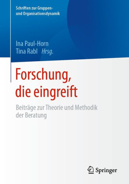 Forschung, die eingreift: Beiträge zur Theorie und Methodik der Beratung