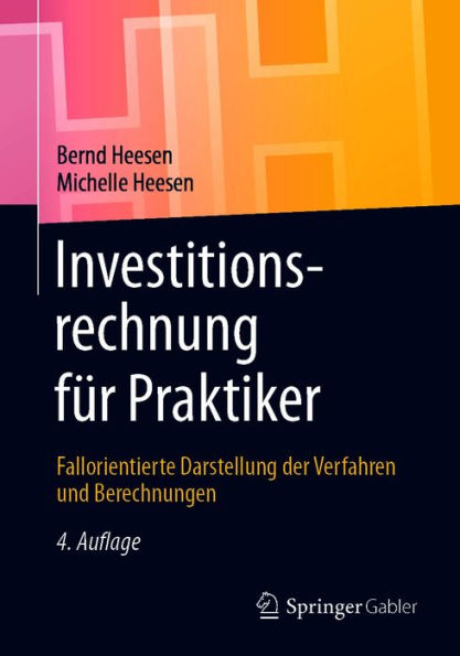 Investitionsrechnung für Praktiker: Fallorientierte Darstellung der Verfahren und Berechnungen