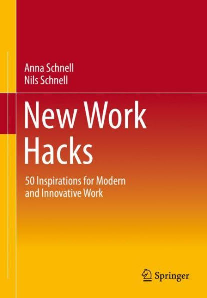New Work Hacks: 50 Inspirations for Modern and Innovative Work