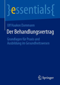 Title: Der Behandlungsvertrag: Grundlagen für Praxis und Ausbildung im Gesundheitswesen, Author: Ulf Haakon Dammann
