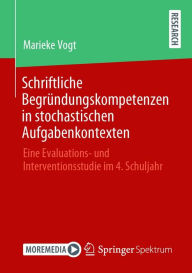 Title: Schriftliche Begründungskompetenzen in stochastischen Aufgabenkontexten: Eine Evaluations- und Interventionsstudie im 4. Schuljahr, Author: Marieke Vogt
