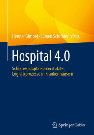 Title: Hospital 4.0: Schlanke, digital-unterstützte Logistikprozesse in Krankenhäusern, Author: Henner Gimpel